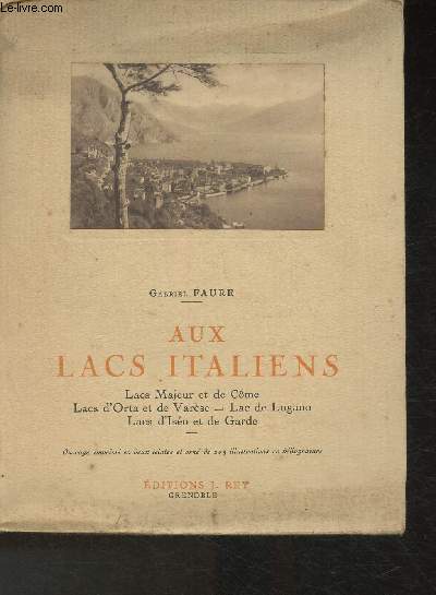 Aux lacs italiens- Cme, Majeur, Lugano, Orta, Varse, Iseo, Garde (Collection 