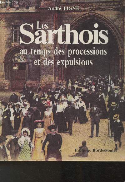 Les Sarthois au temps des processions et des expulsions (Collection 
