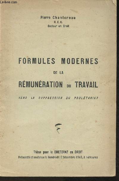 Formules modernes de la rmunration du travail- Vers la suppression du proltariat- Thse pour le Doctorat en Droit soutenue le 17 Dcembre 1943