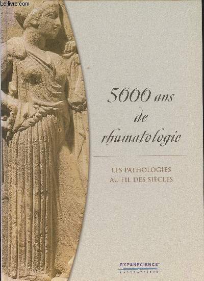 5000 ans de rhumatologie- Les pathologies au fil des sicles.