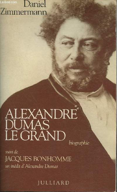 Alexandre Dumas Le Grand- Biographie suivi de Jacques Bonhomme, un indit d'Alexandre Dumas