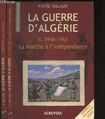 La guerre d'Algrie- Tome I: 1830-1958 l're coloniale et Tome II: 1958-1962 la marche  l'indpendance (2 volumes) (Collection 