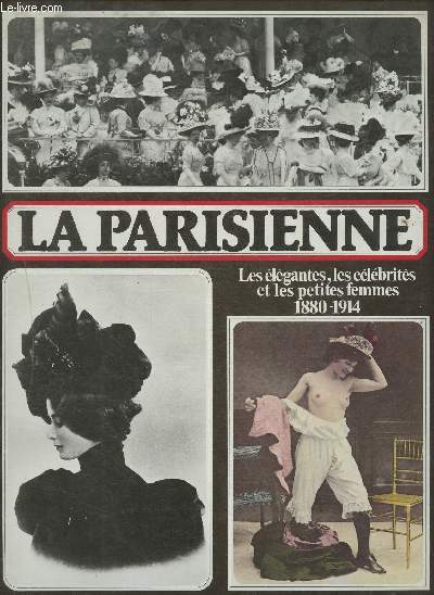 La Parisienne- Les lgantes, les clbrits et les petites Femmes 1880-1914 (Collection 