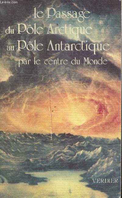 Le passage du Ple Arctique au Ple Antarctique par le centre du monde (Collection 