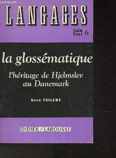 Langages - n6, Juin 1967- La glossmatique, l'hritage de Hjelmslev au Danemark (Sommaire: Principes de la glossmatique- Relations et classes linguitiques- Analyse du contenu- Flexion- Drivation- Vocabulaire- Accord- Linguistique et philosophie- Lingui