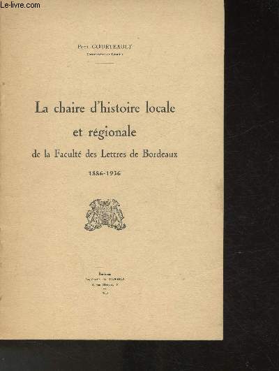 La chaire d'histoire locale et rgionale de la Facult des Lettres de Bordeaux 1886-1936
