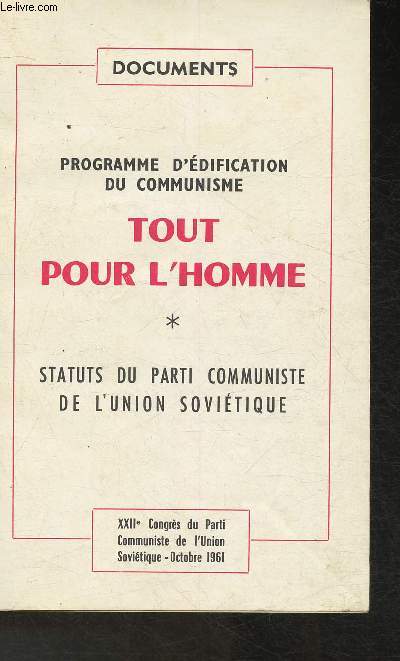 Programme d'dification du Communisme- Tout pour l'Homme- Statuts du Parti Communiste de l'Union Sovitique- XXIIe Congrs du Parti Communiste de l'Union Sovitique- Octobre 1961