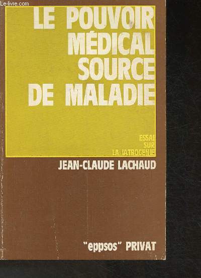Le pouvoir mdical source de maladie- Essai sur la iatrognie