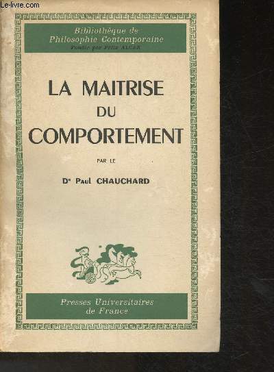 La maîtrise du comportement - Bibliothèque de philosophie contemporaine. (Collection 