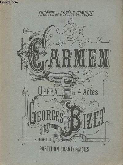 Came,- Opra en 4 actes tir de la nouvelle de Prosper Mrime- Pome de H. Meilhac et l. Halvy, Musique de Georges Bizet -Partition chant et paroles.