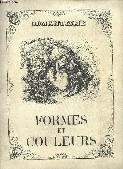 Formes et couleurs- n3/4- 1945- Sommaire: Romantisme par Jacques Lacretelle- L'inspiration romantique par A. Rolland de Renville- Hlderlin par Gustave Roud- Petrus Borel, l'homme-loup par Claude Roger-Marx- Gothiscisme dcoratif par Louis Chronnet.-