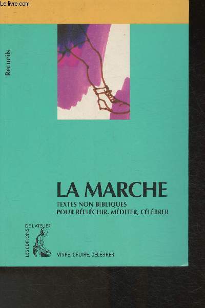 La marche- Recueil de textes non bibliques pour rflchir, mditer, clbrer
