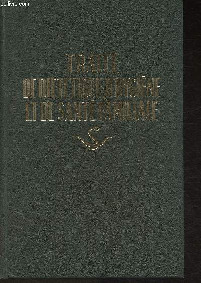 Trait de dittique, d'hygine et de Sant Familiale + trait de thrapeutique vgtale+ Annexe:Trait sommaire de mdecine vtrinaire