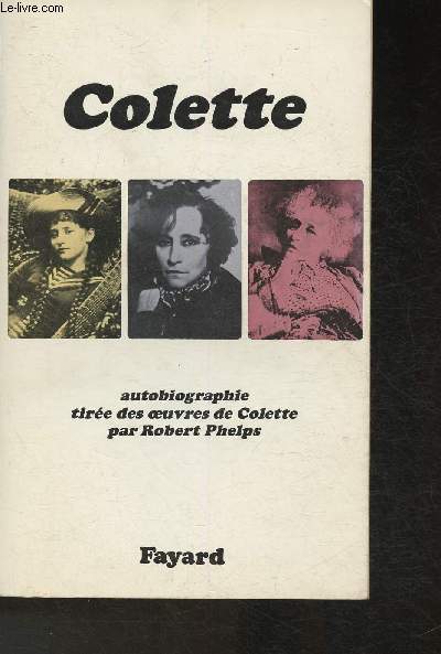 Colette- Autobiographie tire des oeuvres de Colette