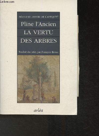 Mdecines douces de l'Antiquit- La vertu des arbres cultivs et des arbres sauvages (Histoires naturelles, Livre XXII, XXIII et XXIV)