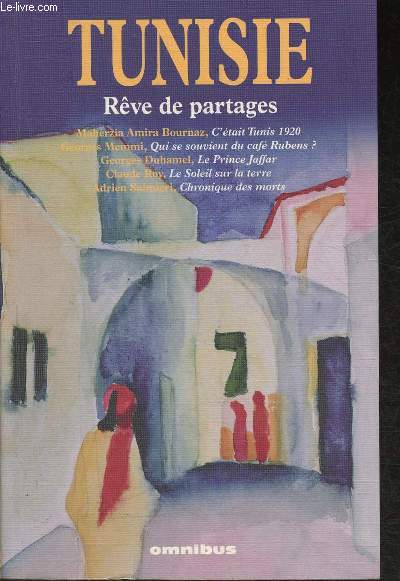 Tunisie, Rve de partages- Sommaire: C'tait Tunis 1920 par Maherzia Amira Bournaz- Qui se souvient du caf Rubens? par Georges Memmi- Le Prince Jaffar par Georges Duhamel, Le Soleil sur la terre par Claude Roy- Chronique des morts par Adrien Salmieri-