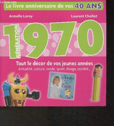 Le livre anniversaire de vos 40 ans- Gnration 1970- Tout le dcor de vos jeunes annes, actualits, culture, mode, sport, design, socit...