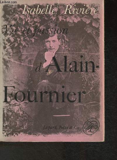 Vie et passion d'Alain-Fournier