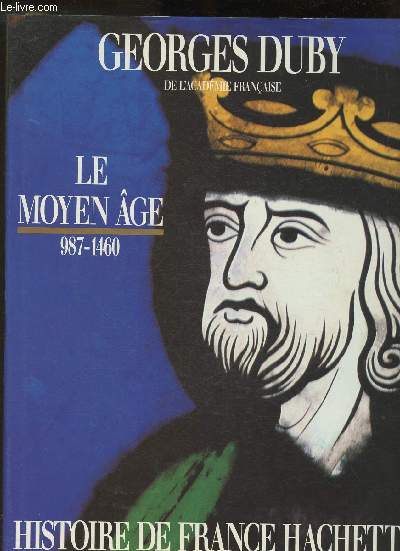 Le moyen Age (987-1460)- L'Etat Royal(1460-1610) et La Rvolution (1770-1880) - 3 volumes (Collection 