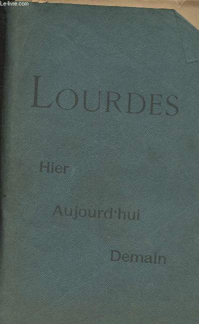 Lourdes hier, aujourd'hui et demain