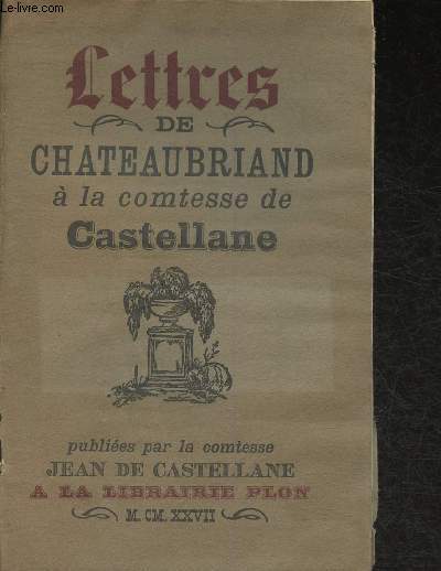 Lettres de Chateaubriand  la Comtesse de Castellane