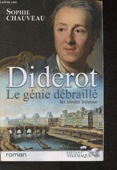 Diderot, le gnie dbraill Tome I: les annes bohme1728-1749- Suivi du Neveu de Rameau (adaptation pour le thtre)