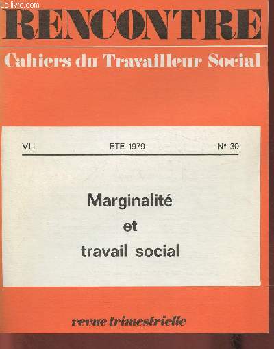 Rencontre- Cahiers du travailleur social- VIII t 1979 n30- Marginalit et travail social- Sommaire: Jeunesses marginales par Jacques Selosse- Une marginalit reconnue par Genevive Rousseau- Marginalit du prisonnier par Jean Hoibian- L'Irlande oublie