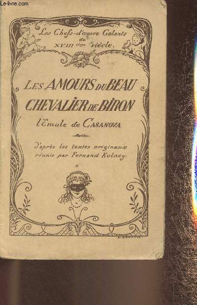 Les amours du Beau Chevalier de Biron- L'Emule de Casanova- D'aprs les textes originaux runis par Fernand Kolney (Collection 