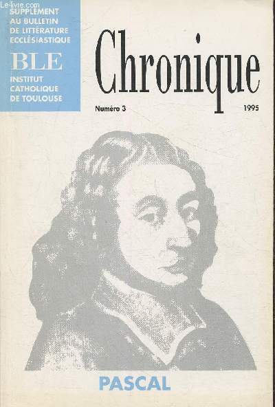 Chronique n3 1995- Supplment au BLE- Sommaire: Le pari de Pascal par Dartigues Andr- Un pascal d'outre-Rhin par Denis Yves- Spiritualit de Pascal par Pasqua Herv- Pascal et la Bible par Marchadour- Croire, un soir,  la chandelle par Busato Daniel- e