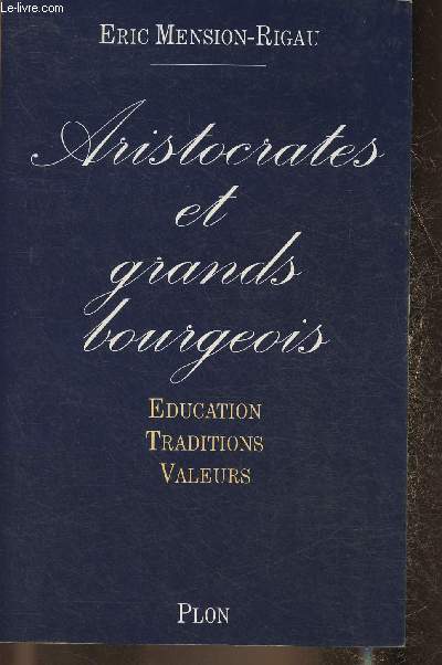 Aristocrates et grands bourgeois- Education, traditions, valeurs