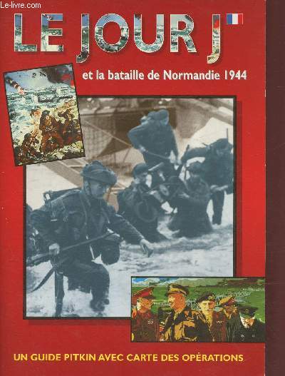 Le jour J et la bataille de Normandie 1944- Guide avec carte des oprations