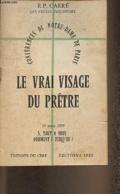 Confrences de Notre-Dame de Paris- Le vrai visage du prtre 15 mars 1959 - 5 Tout a tous: comment? jusqu'ou?