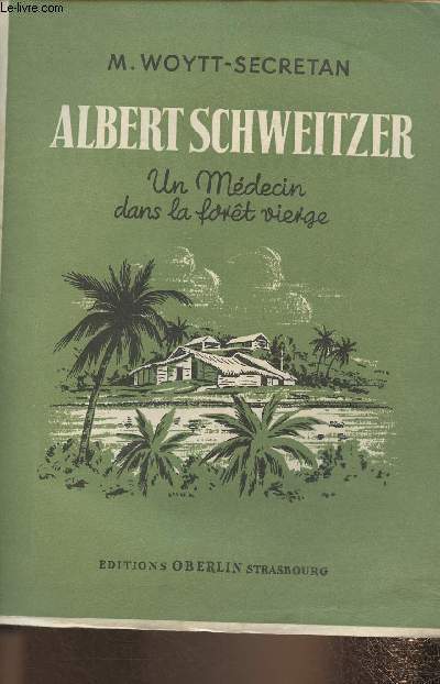 Albert Schweitzer - Un mdecin dans la fort vierge