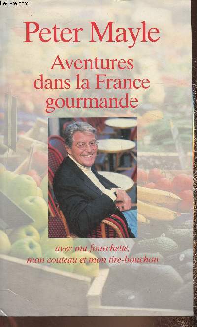 Aventures dans la France gourmande avec ma fourchette, mon couteau et mon tire-bouchon