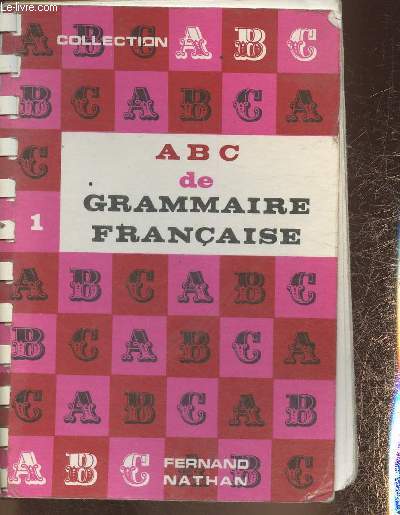 ABC de grammaire Française- 1er cycle de l'eneignement secondaire, examens et concours, étudiants étrangers, 1re année d'enseignement supérieur