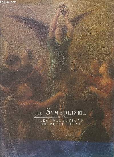 Le symbolisme dans les collections du Petit Palais- 21 octobre 1988-19 fvrier 1989