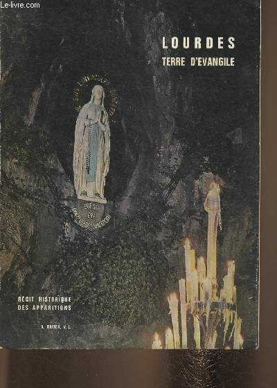 Lourdes, terre d'vangile- Rcit historique des Apparitions, prsentation des principaux documents de l'poque