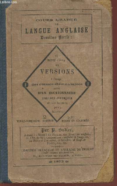 Cours gradu de langue anglaise ou petit cours de versions (classes lmentaires) + Receuil d'anecdotes historiques et notes explicatives et suivi d'un dictionnaire angais-franais