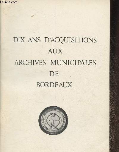 Dix ans d'acquisitions aux archives municipales de Bordeaux
