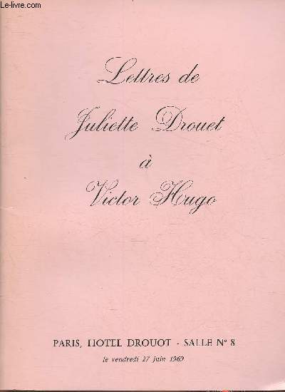 Catalogue de vente aux enchres - Hotel Drout salle 8- 27 juin 1969-Lettres de Juliette Drouet  Victor Hugo