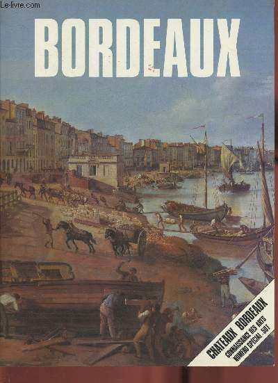 Bordeaux- Chateau Bordeaux, Connaissance des arts n spcial- Sommaire: Prface par Jacques Chaban-Delmas- Chteaux-Bordeaux par Jean Dethier- Qu'est-ce qu'un chteau viticole? par Robert Coustet- Bordeaux : Les racines du patrimoine par Axelle de Gaigner