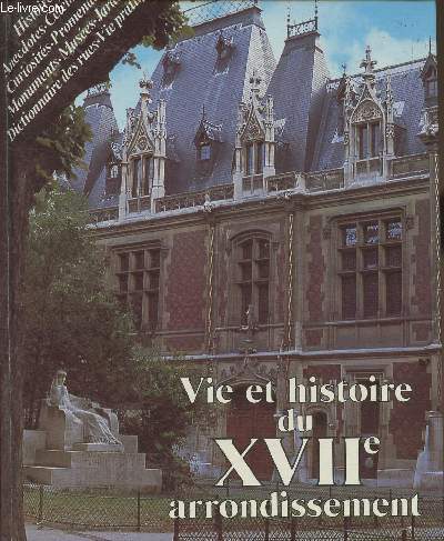 Vie et histoire du XVIIe arrondissement- Ternes, plaine monceau, batignolles, epinettes