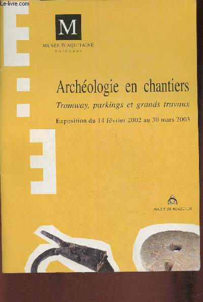 Pochette/ Archologie en chantiers- Tram, Parkings et grands travaux Exposition du 14 fvrier 2002 au 30 mars 2003