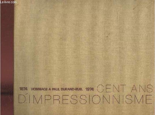 Catalogue d'exposition - 15 janvier - 15 mars 1974 - durand-ruel : cent ans d'impressionnisme 1874-1974 (hommage a paul durand-ruel)