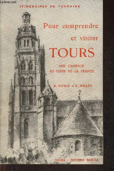 Pour comprendre et visiter Tours- Une capitale au coeur de la France