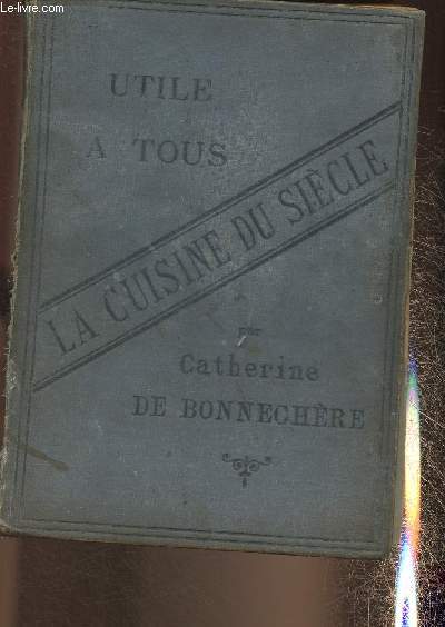 La cuisine du sicle- Dictionnaire pratique des recettes culinaires et des recettes de mnage (Collection 