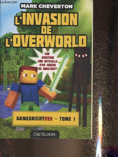 L'invasion de l'Overworld- Les aventures de Gameknight999- Tome I