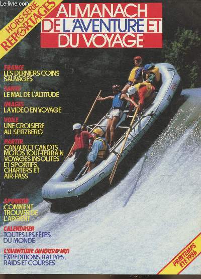 Almanach de l'aventure et du voyage- Hors srie Grands reportages- Printemps t 1986- Sommaire: Ceux qui gagnent- L'coloe de l'aventure- Voile: le grand frisson- France: Les derniers coins sauvages- Les moto tout terrain- Les canots du raid- etc.