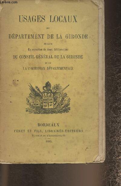 Usages locaux du dpartement de la Gironde publis en excution de deux dlibrations du Conseil Gnral de la Gironde et de la commission dpartementale
