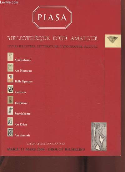 Catalogue de vente aux enchres/ Piasa Bibliothque d'un amateur, livres illustrs, littrature, typographie, reliure- Drouot Richelieu, salle 9- 11 mars 2008
